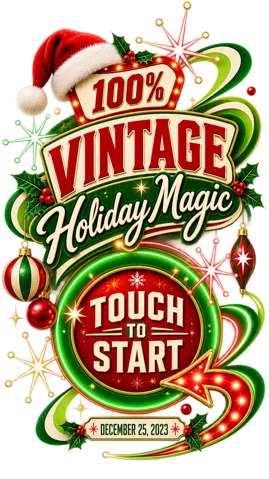 Vintage Christmas festive text design reading '100% VINTAGE Holiday Magic' with a Santa hat, holly, ornaments, neon green frame and Touch to Start button
