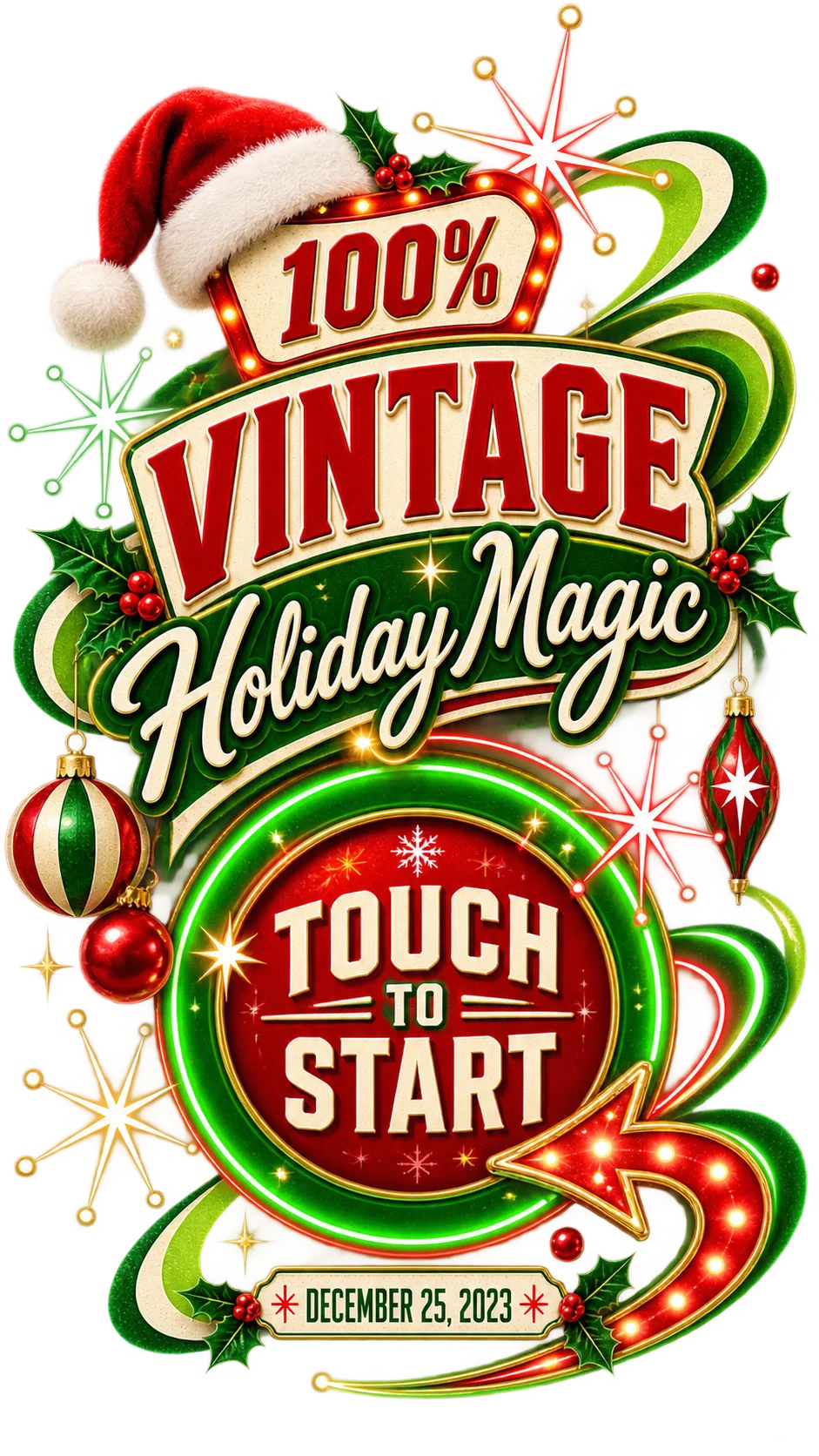 Vintage Christmas festive text design reading '100% VINTAGE Holiday Magic' with a Santa hat, holly, ornaments, neon green frame and Touch to Start button